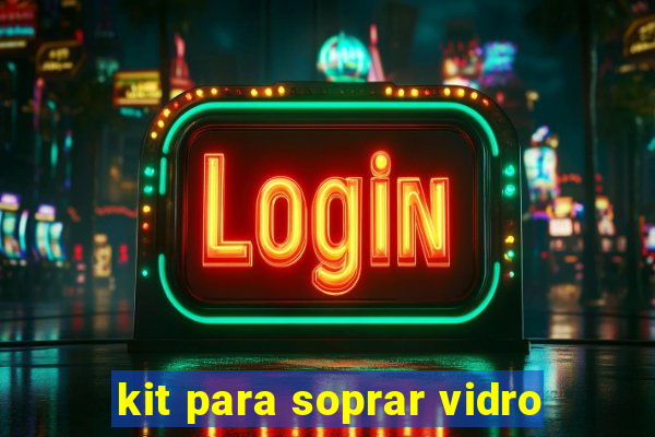 kit para soprar vidro